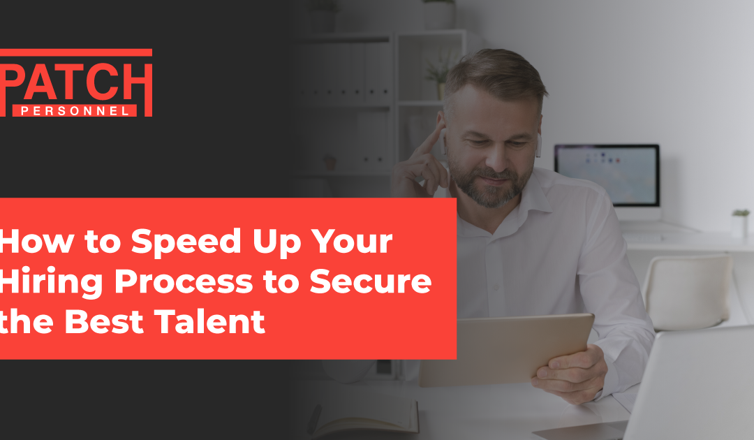 How to Speed Up Your Hiring Process to Secure the Best Talent